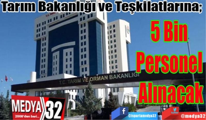 Tarım Bakanlığı ve Teşkilatlarına; 
5 Bin 
Personel 
Alınacak
