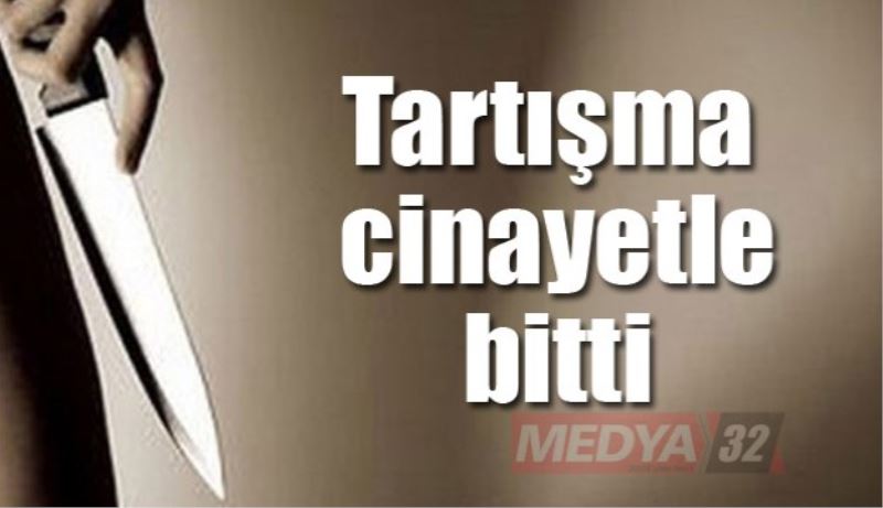 Tartışma cinayetle bitti