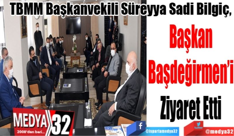 TBMM Başkanvekili Süreyya Sadi Bilgiç, 
Başkan 
Başdeğirmen’i 
Ziyaret Etti 
