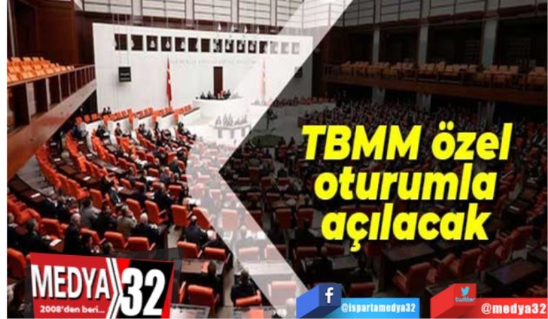 TBMM 
Özel 
Oturumla 
Açılacak
