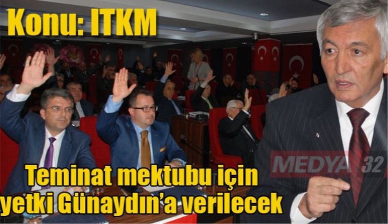 Teminat mektubu için yetki Günaydın’a verilecek 