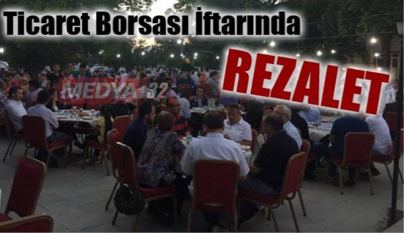 Ticaret Borsası iftarında rezalet!