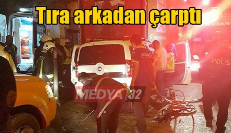 Tıra arkadan çarptı