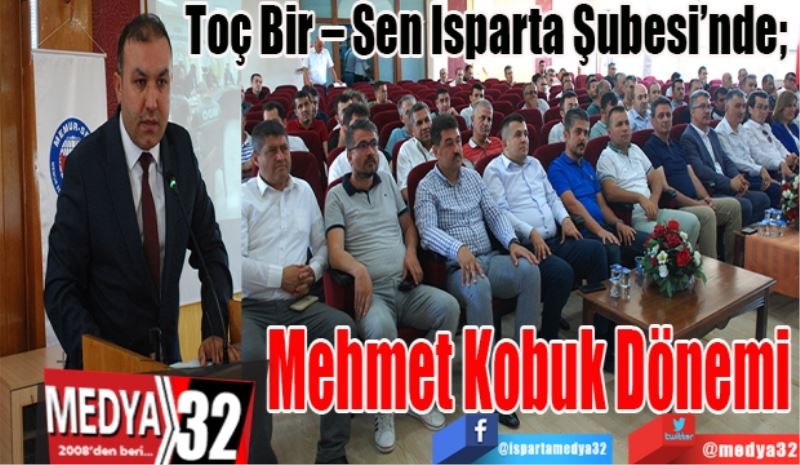 Toç Bir – Sen Isparta Şubesi’nde;  
Mehmet Kobuk Dönemi
