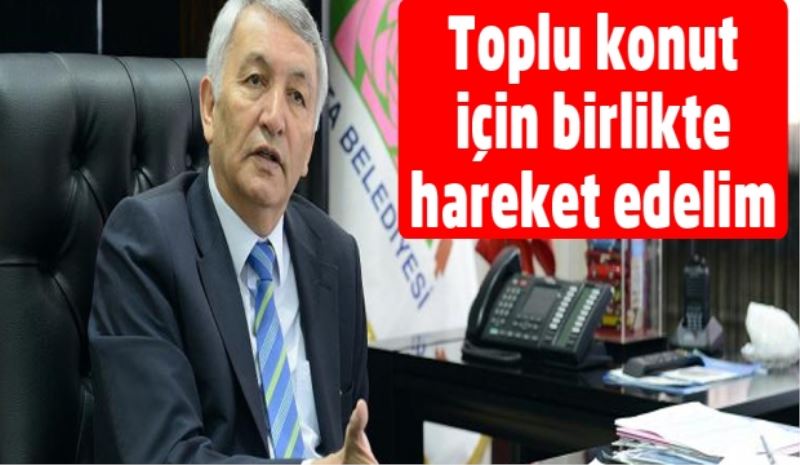 Toplu konut için birlikte hareket edelim