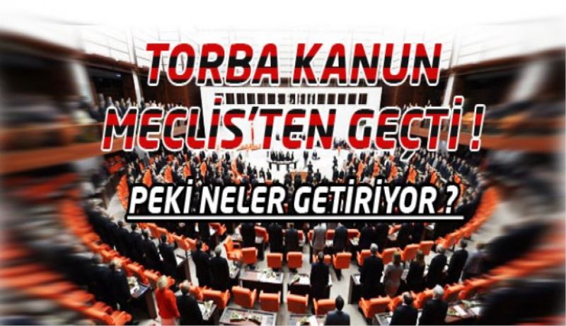 Torba kanun yasalaştı