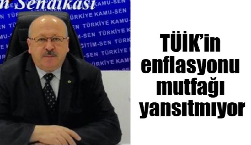 TÜİK’in enflasyonu mutfağı yansıtmıyor