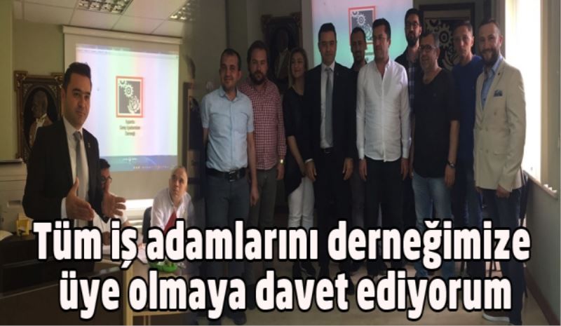 Tüm değerli iş adamlarını derneğimize üye olmaya davet ediyorum