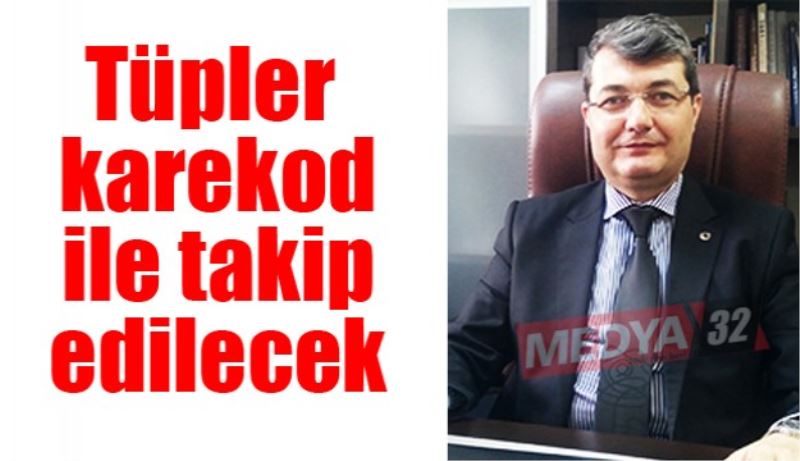 Tüpler karekod ile takip edilecek