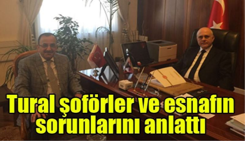 Tural, şoför ve esnafın sorunlarını anlattı 