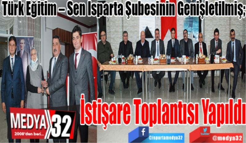 Türk Eğitim – Sen Isparta Şubesinin Genişletilmiş; 
İstişare 
Toplantısı 
Yapıldı 
