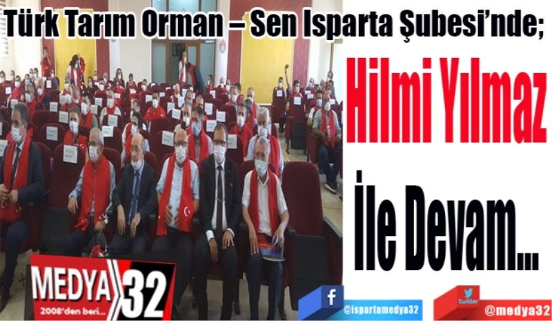 Türk Tarım Orman – Sen Isparta Şubesi’nde; 
Hilmi Yılmaz
İle Devam…
