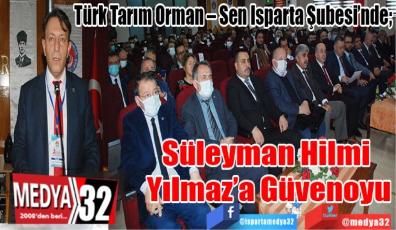Türk Tarım Orman – Sen Isparta Şubesi’nde; 
Süleyman Hilmi 
Yılmaz’a Güvenoyu 
