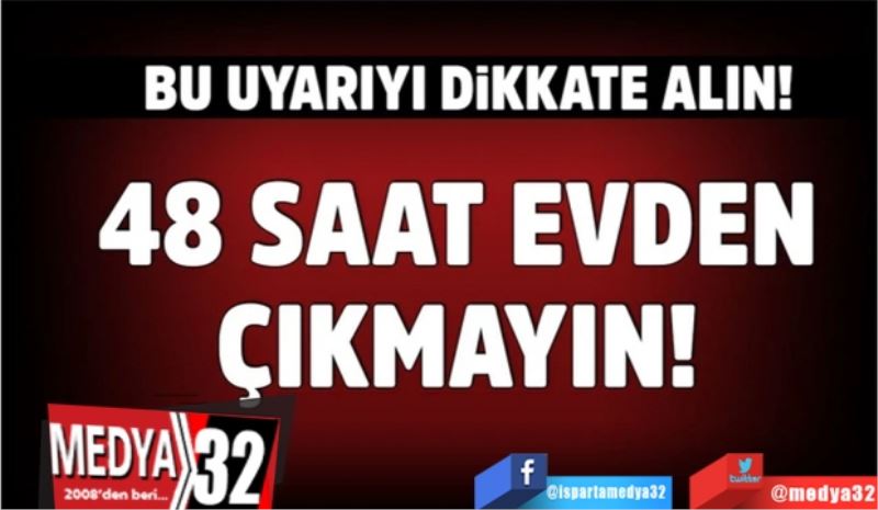 Türkiye için kritik 48 saat
Evden çıkmayın! 
