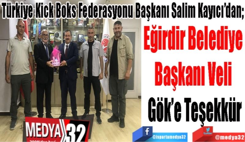 Türkiye Kick Boks Federasyonu Başkanı Salim Kayıcı’dan; 
Eğirdir Belediye 
Başkanı Veli 
Gök’e Teşekkür 

