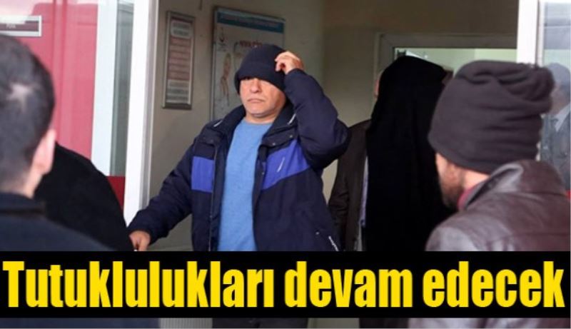 Tutuklulukları devam edecek