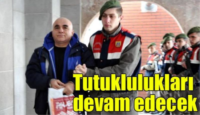 Tutuklulukları devam edecek