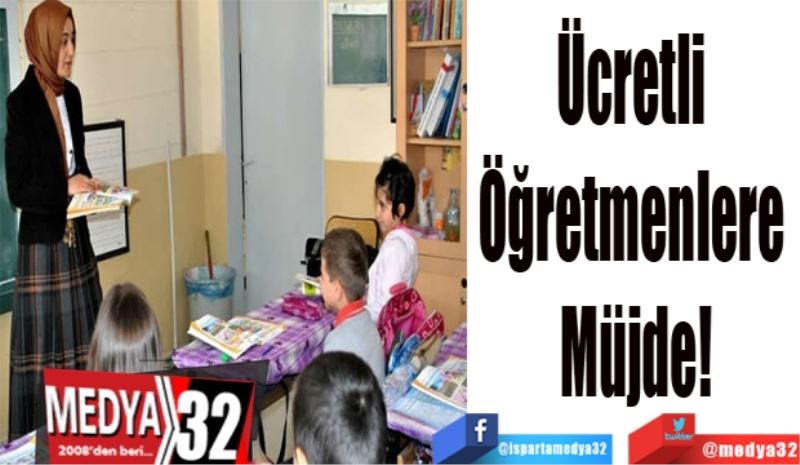 Ücretli 
Öğretmenlere 
Müjde!
