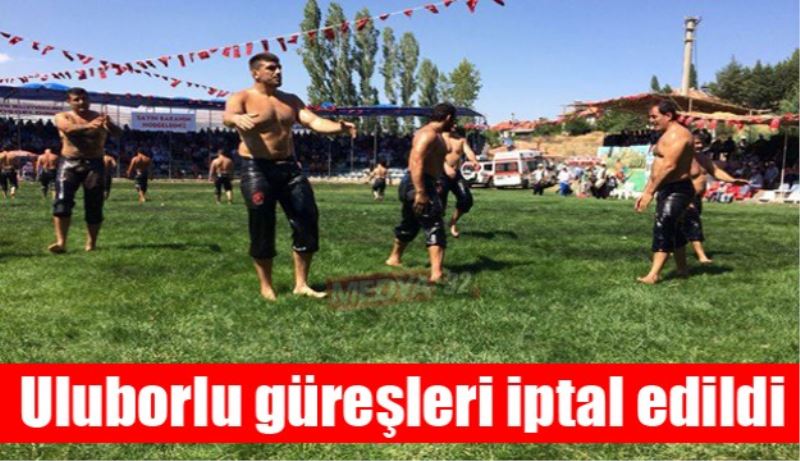 Uluborlu güreşleri iptal edildi