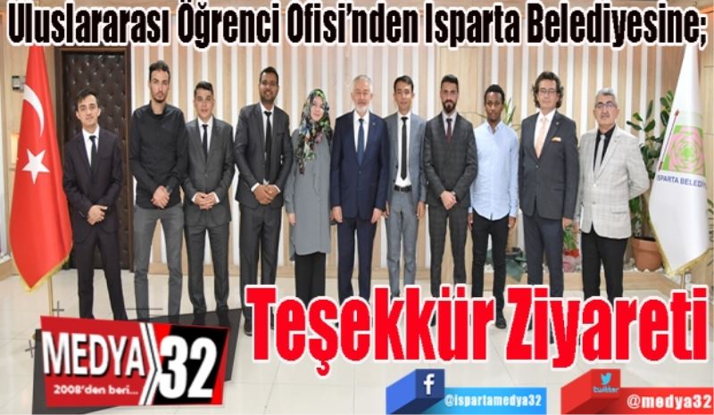 Uluslararası Öğrenci Ofisi’nden Isparta Belediyesine; 
Teşekkür 
Ziyareti
