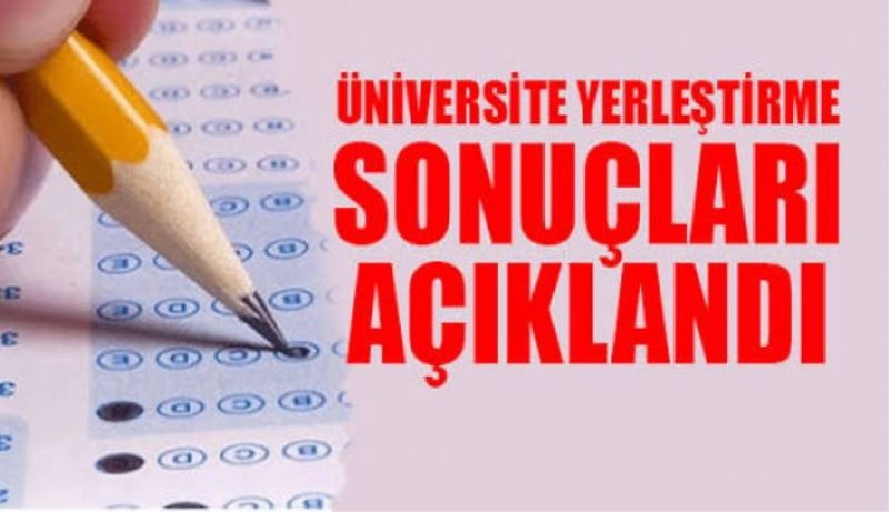 Üniversite yerleştirme sonuçları açıklandı