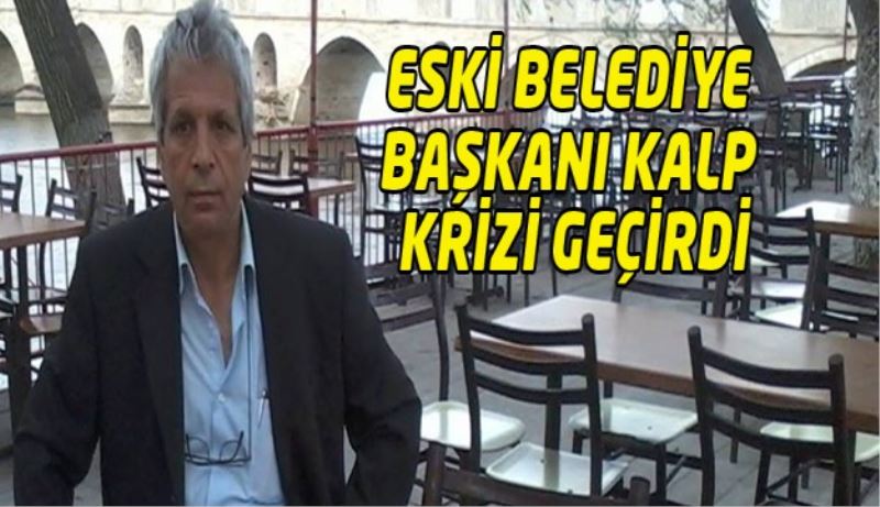 Ünlü yönetmenin kardeşi eski belediye başkanı kalp krizi geçirdi