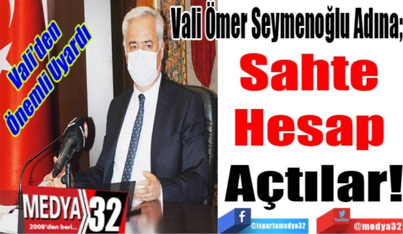 Vali’den
Önemli Uyardı 
Vali Seymenoğlu Adına; 
Sahte 
Hesap 
Açtılar! 
