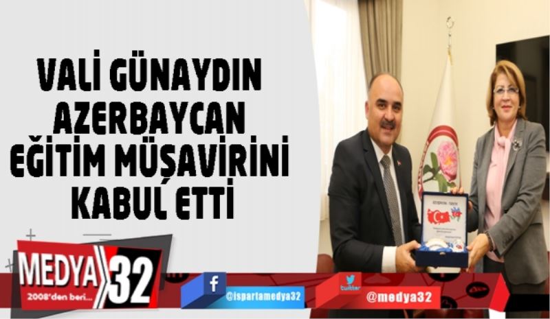 VALİ GÜNAYDIN AZERBAYCAN EĞİTİM MÜŞAVİRİNİ KABUL ETTİ