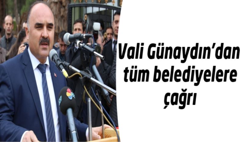 Vali Günaydın’dan tüm belediyelere çağrı 