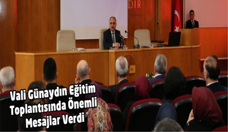 Vali Günaydın Eğitim Toplantısında Önemli Mesajlar Verdi