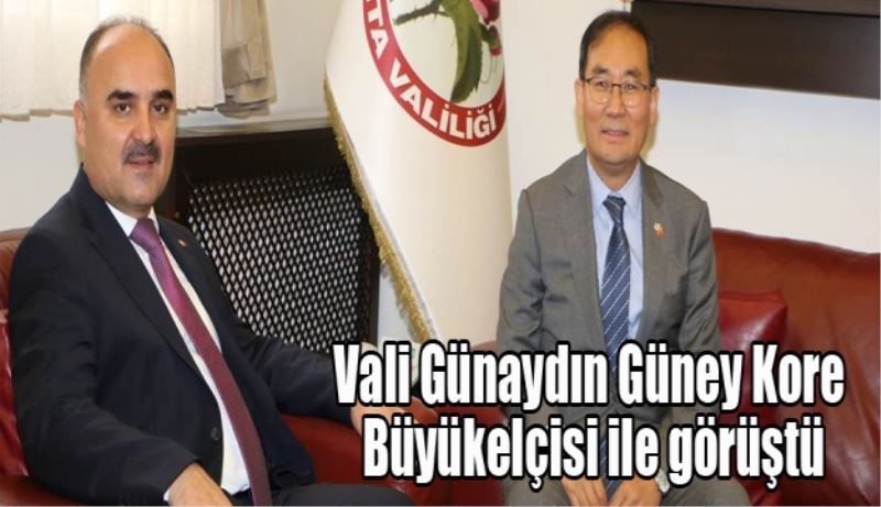 Vali Günaydın Güney Kore Büyükelçisi ile görüştü