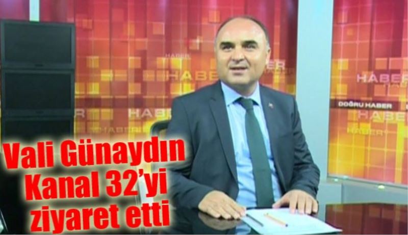 Vali Günaydın Kanal 32’yi ziyaret etti