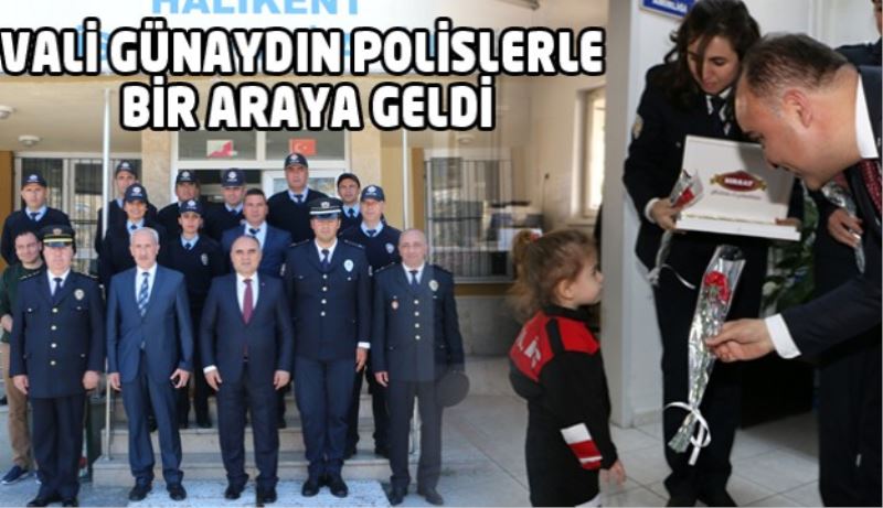 VALİ GÜNAYDIN POLİSLERLE BİR ARAYA GELDİ