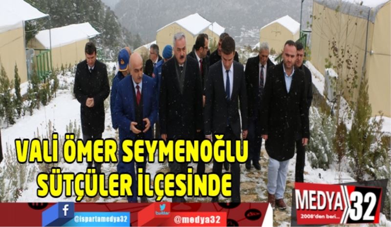 VALİ ÖMER SEYMENOĞLU SÜTÇÜLER İLÇESİNDE