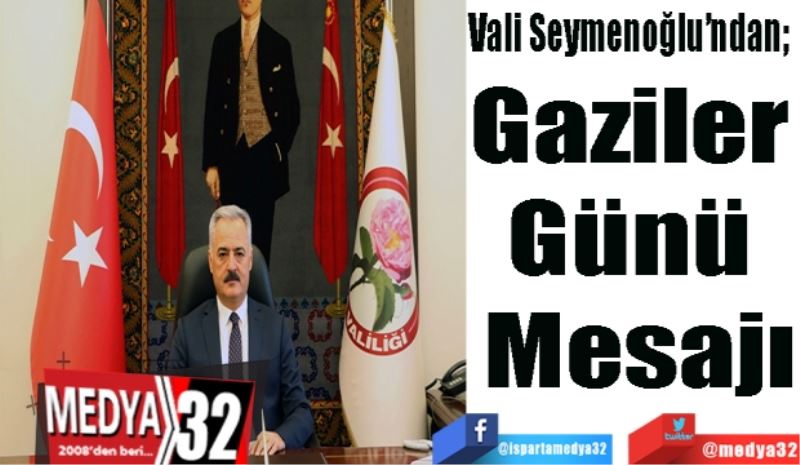 Vali Seymenoğlu’ndan; 
Gaziler 
Günü 
Mesajı
