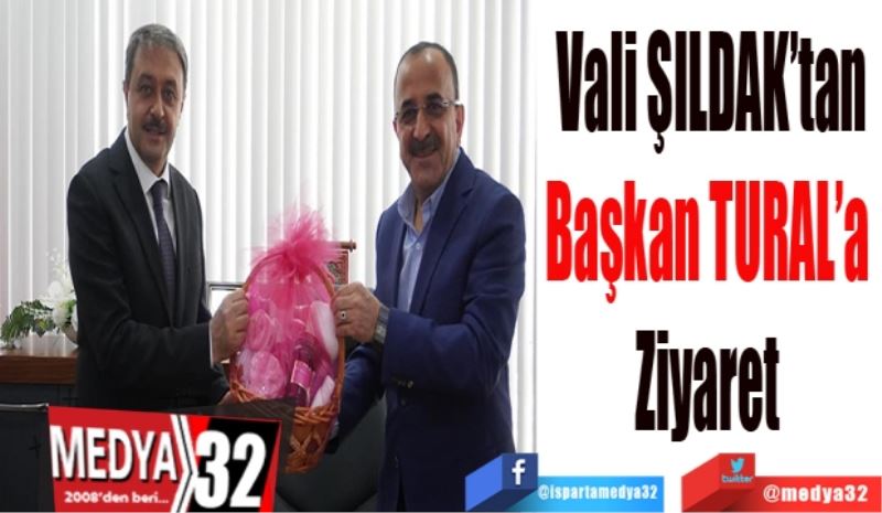 Vali ŞILDAK’tan
Başkan TURAL’a 
Ziyaret 
