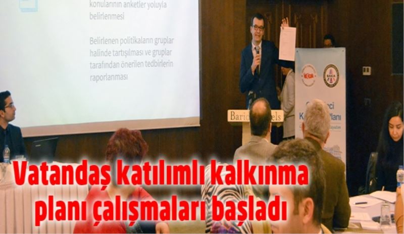 Vatandaş katılımlı kalkınma planı çalışmaları başladı 