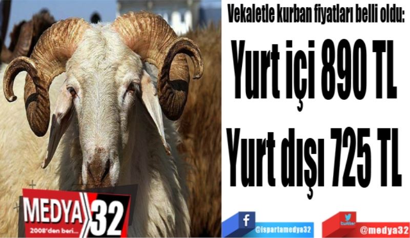 Vekaletle kurban fiyatları belli oldu: 
Yurt içi 890 TL 
Yurt dışı 725 TL 
