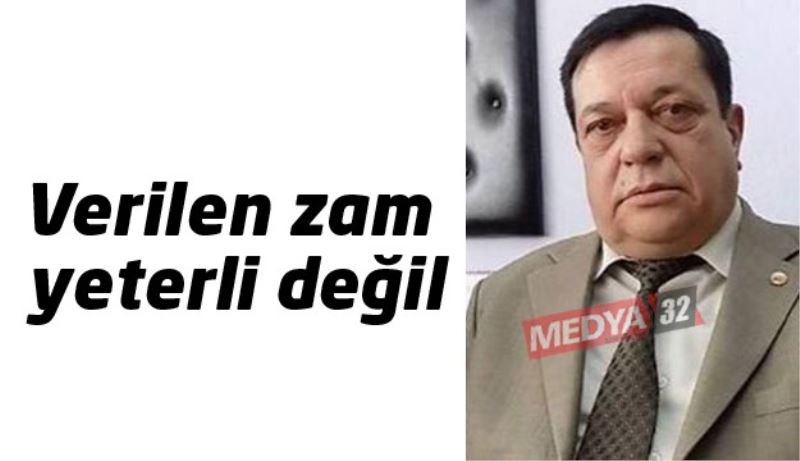 Verilen zam yeterli değil