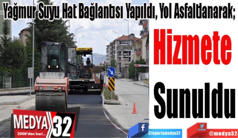 Yağmur Suyu Hat Bağlantısı Yapıldı, Yol Asfaltlanarak; 
Hizmete 
Sunuldu
