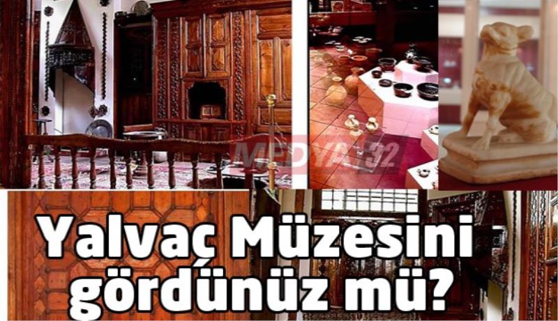 Yalvaç Müzesini gördünüz mü?