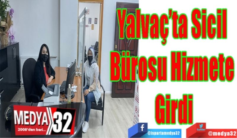 Yalvaç’ta Sicil 
Bürosu Hizmete 
Girdi
