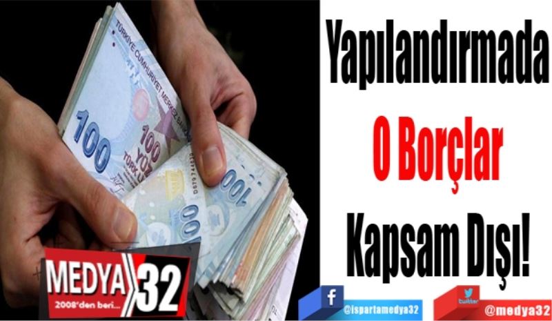 Yapılandırmada 
O Borçlar 
Kapsam Dışı! 
