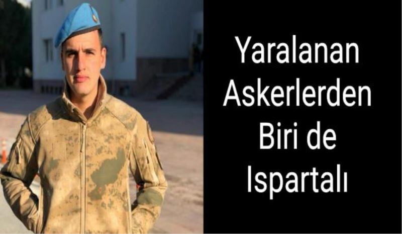 Yaralanan askerlerden birisi Ispartalı