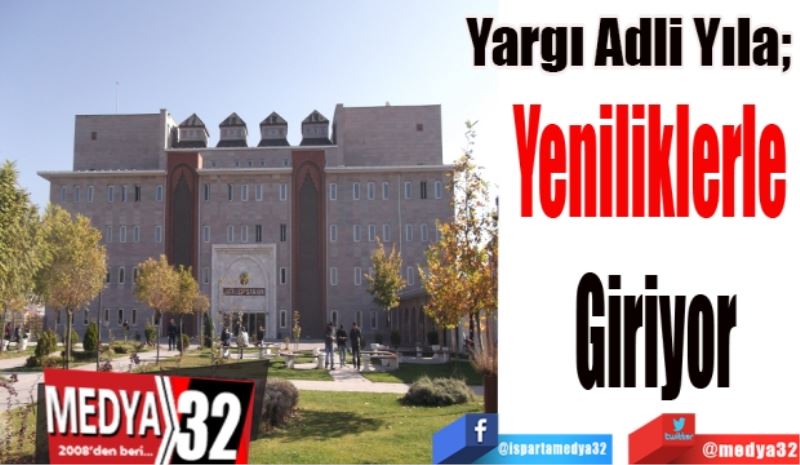 Yargı Adli Yıla;  
Yeniliklerle 
Giriyor
