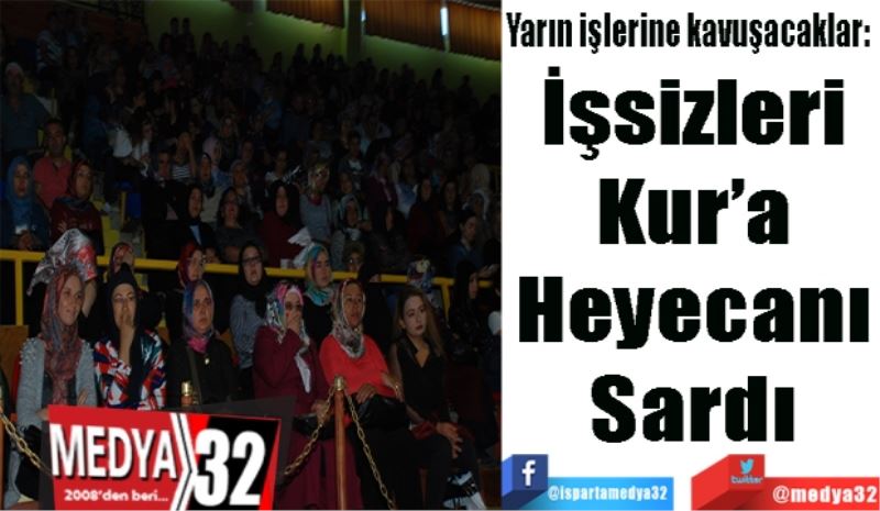 Yarın işlerine kavuşacaklar: 
İşsizleri 
Kur’a 
Heyecanı 
Sardı 
