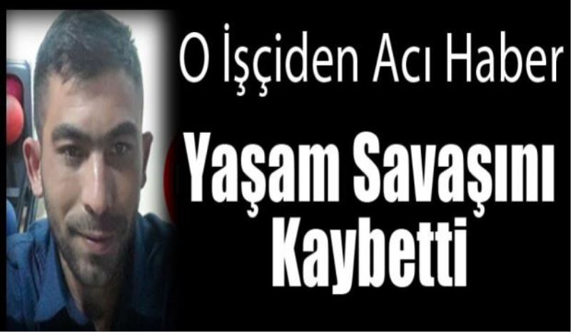 Yaşam savaşını kaybetti