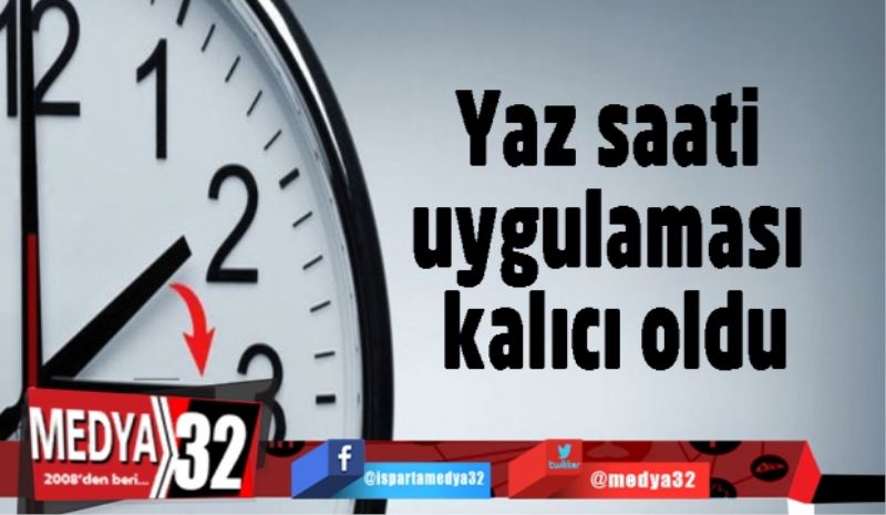 Yaz saati uygulaması kalıcı oldu