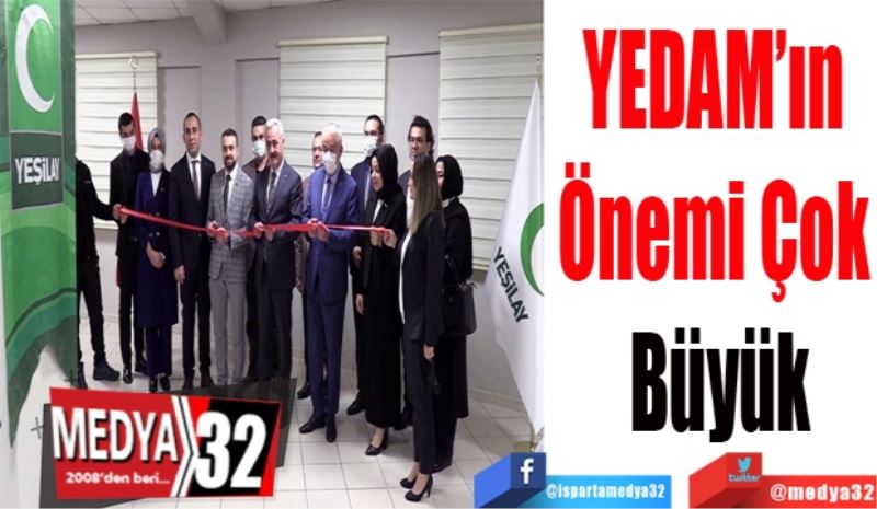 YEDAM’ın 
Önemi Çok 
Büyük 
