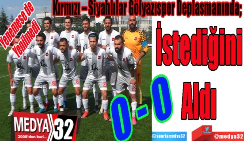 Yenemese de Yenilmedi; 
Kırmızı – Siyahlılar Gölyazıspor Deplasmanında; 
İstediğini
Aldı 
